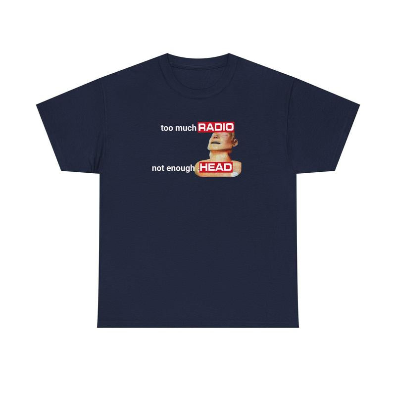 Too Much Radio, Not Enough Head Shirt (100% Cotton) Gildan, Brainrot Offensive Inappropriate Adult Humor Shirt, Silly Gag Shirt, Stupid Vintage Raunchy Tshirt