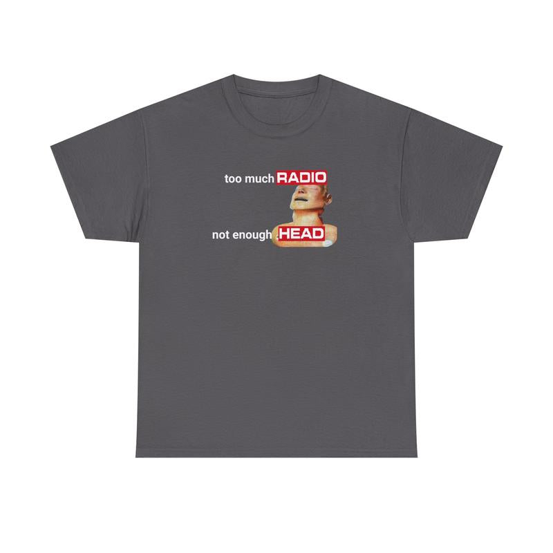 Too Much Radio, Not Enough Head Shirt (100% Cotton) Gildan, Brainrot Offensive Inappropriate Adult Humor Shirt, Silly Gag Shirt, Stupid Vintage Raunchy Tshirt
